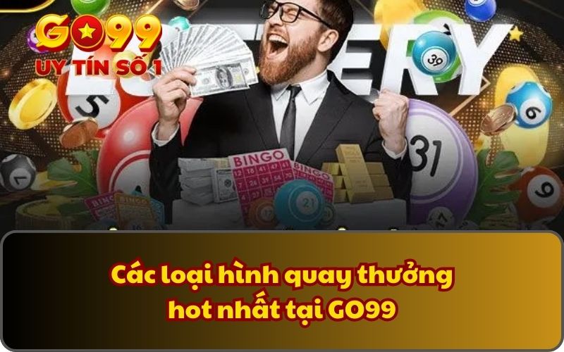 Các loại hình quay thưởng hot nhất tại GO99